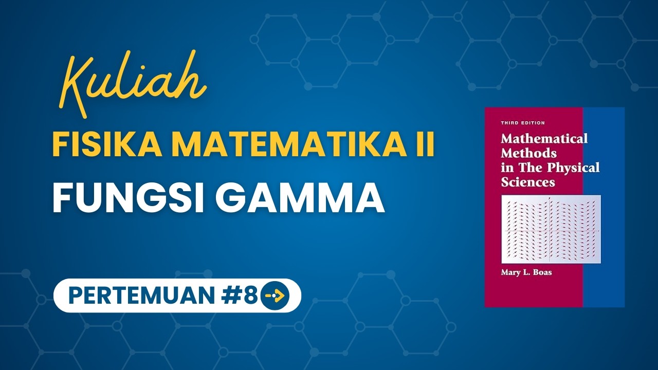 [8] Fungsi-Fungsi Khusus : Fungsi Gamma | Fisika Matematika 2