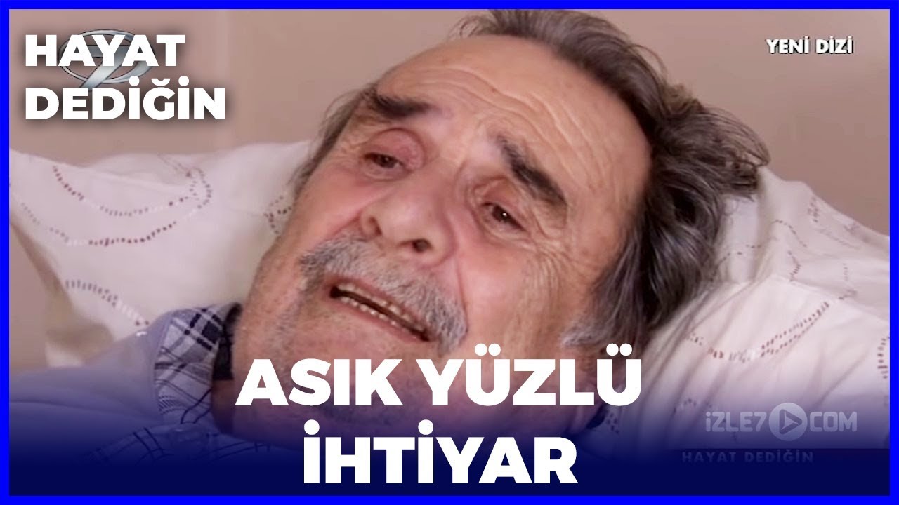 Hayat Dediğin - Asık Yüzlü İhtiyar
