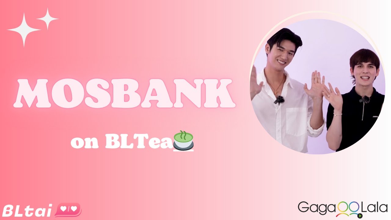 [BLTea] MosBank's First Meeting Was Heart-Fluttering!? Plus Spilling Some Tea As They Play Games!