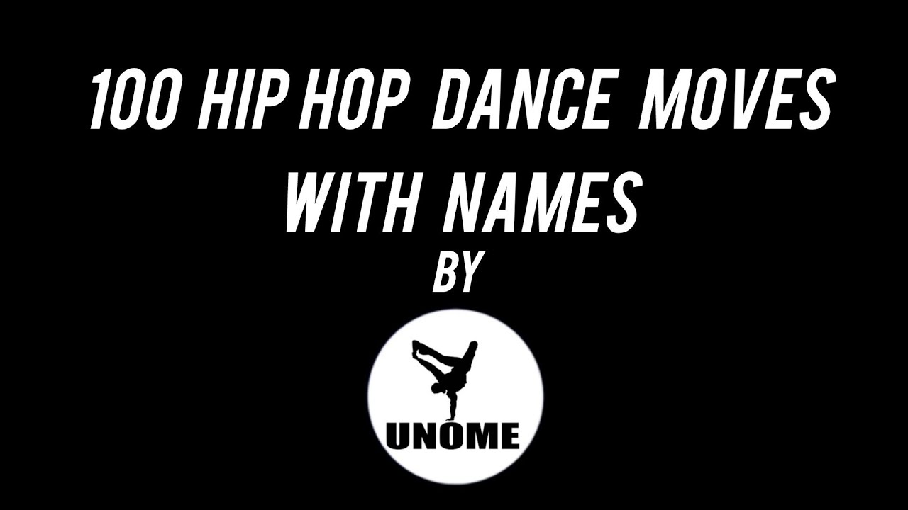 100 HIP HOP DANCE MOVES WITH NAMES ( By UNOME )