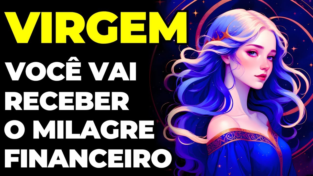 PREVISÕES SIGNO VIRGEM: DINHEIRO E RIQUEZA EM SUA VIDA | PODE COMEMORAR | VOCÊ MERECECE | É FORTUNA
