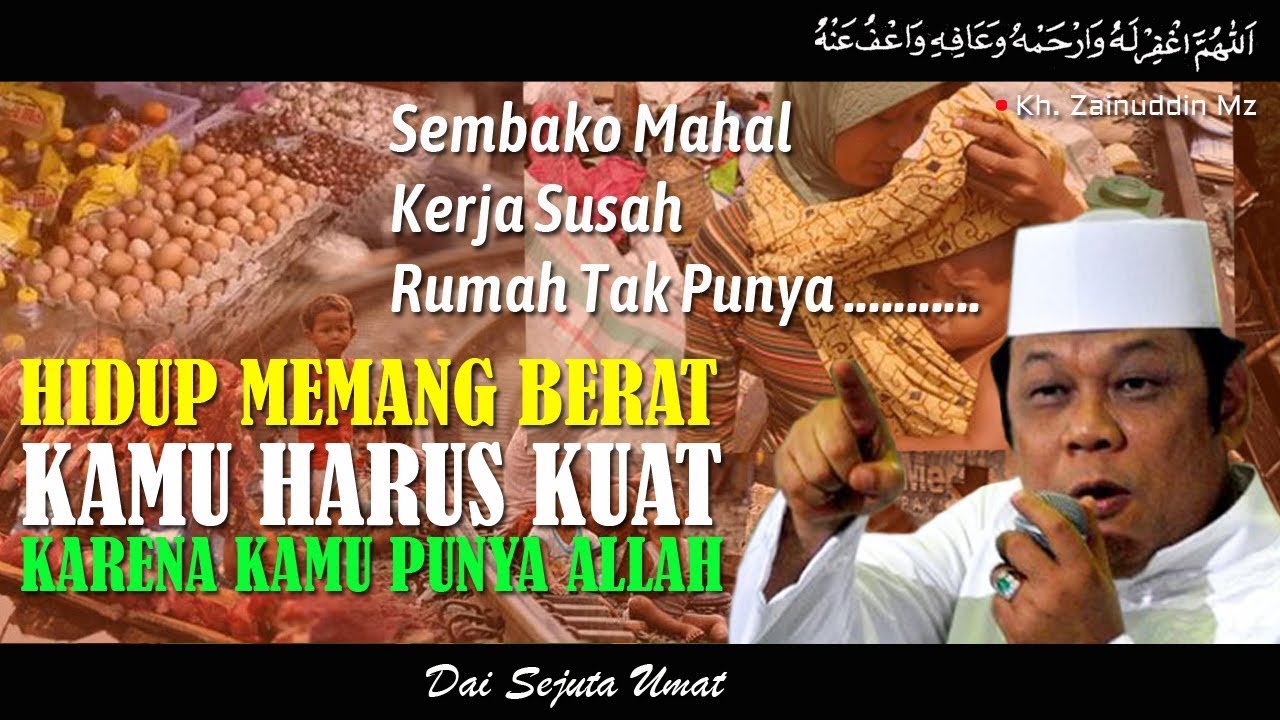 Hidup Memang Berat Kamu Harus Kuat Menghadapinya Karena Kamu Punya Allah - KH Zainuddin MZ