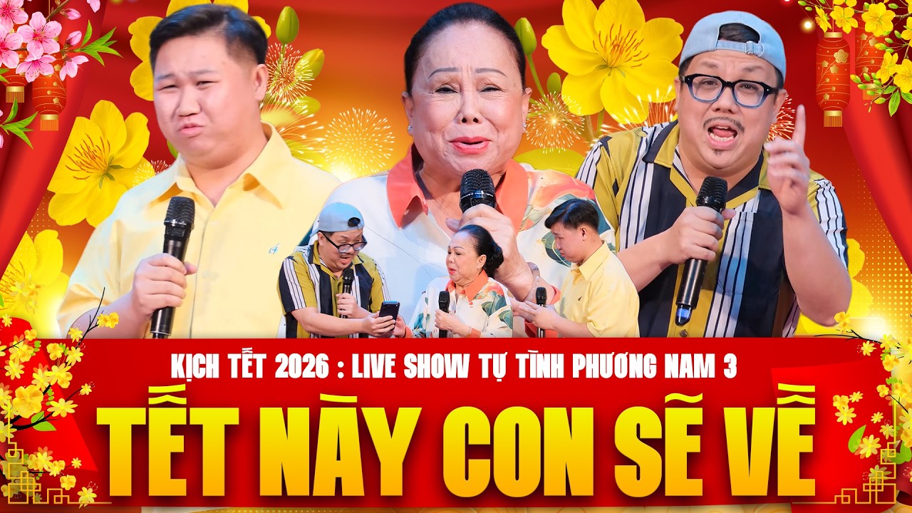KỊCH TẾT: TẾT NÀY CON SẼ VỀ | XUÂN BÍNH NGỌ 2026 | LIVE SHOW TỰ TÌNH PHƯƠNG NAM 3