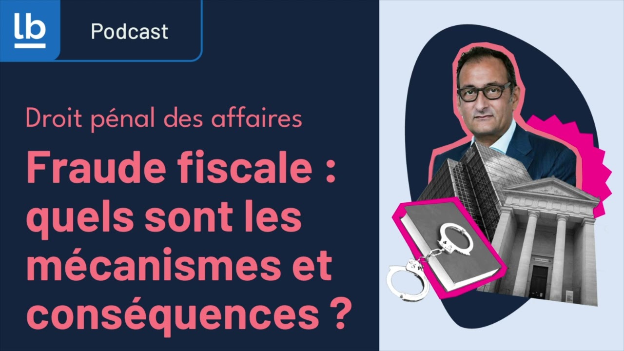 [Podcast/Pénal] Fraude fiscale : mécanismes et conséquences