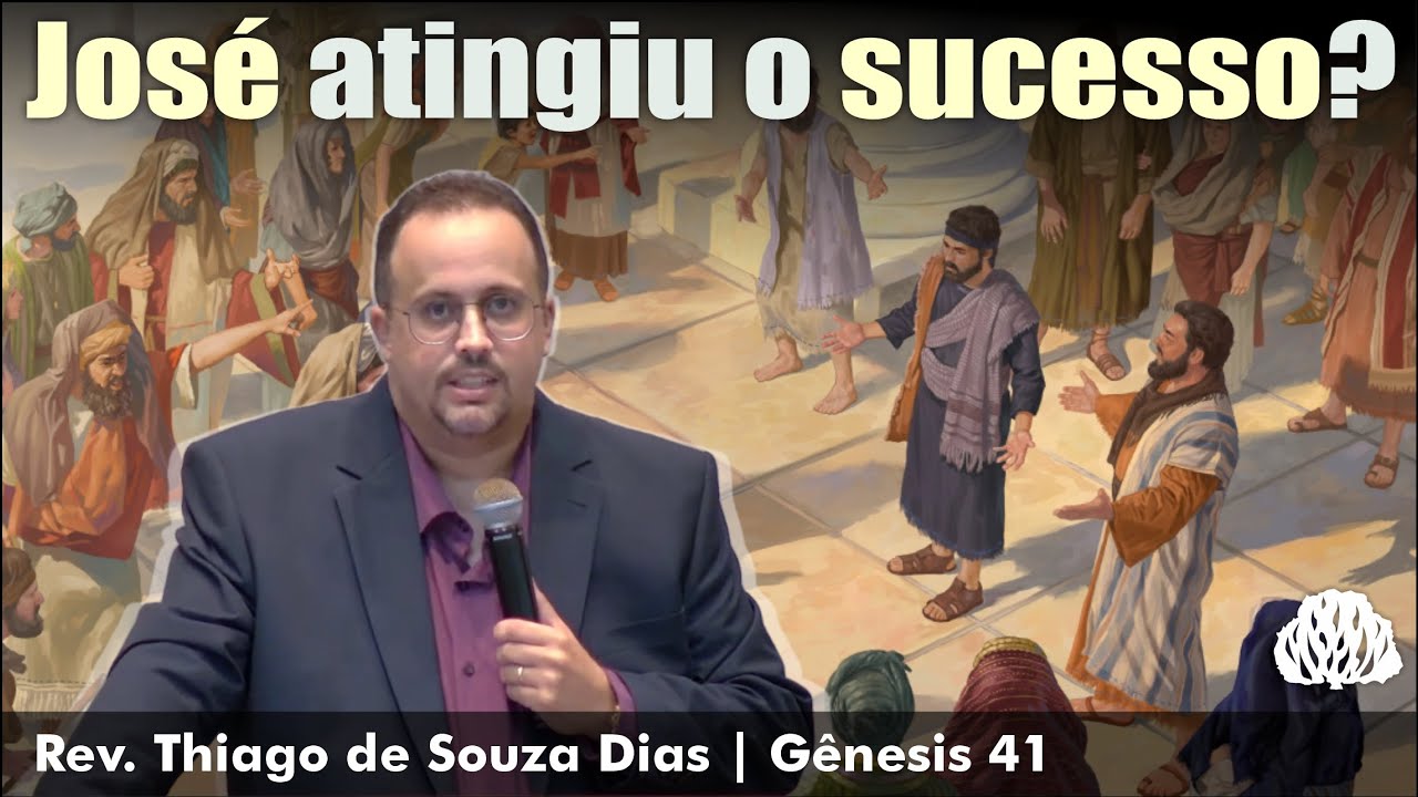 Gênesis 41- José atingiu o sucesso? - Rev. Thiago de Souza Dias.