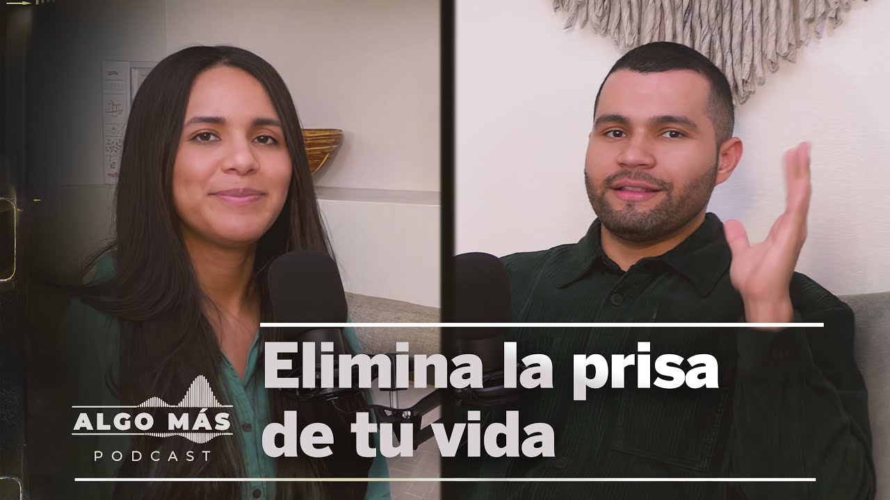 Elimina la prisa de tu vida - Algo Mas Podcast - Ep14