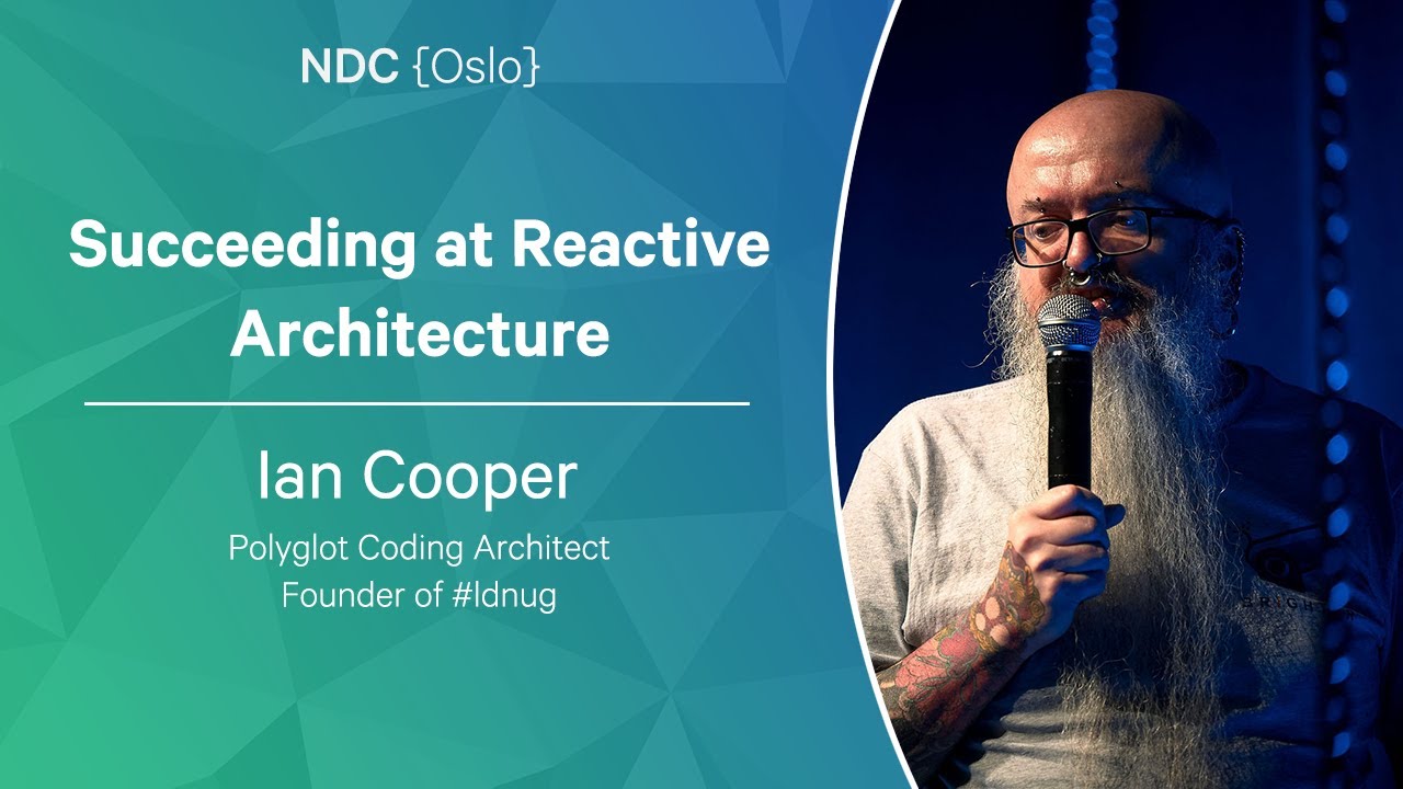 Succeeding at Reactive Architecture - Ian Cooper - NDC Oslo 2023