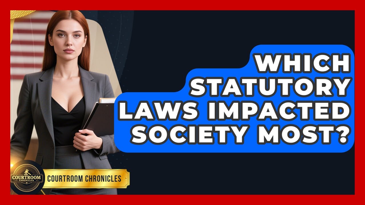 Which Statutory Laws Impacted Society Most? - Courtroom Chronicles