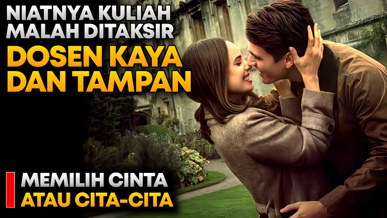 KISAH CINTA DOSEN KAYA DAN MAHASISWI BIASA YANG MENGURAS AIR MATA || Alur cerita film romantis