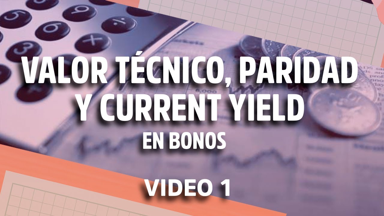 Valor Técnico, Paridad y Current Yield en Bonos – video 1