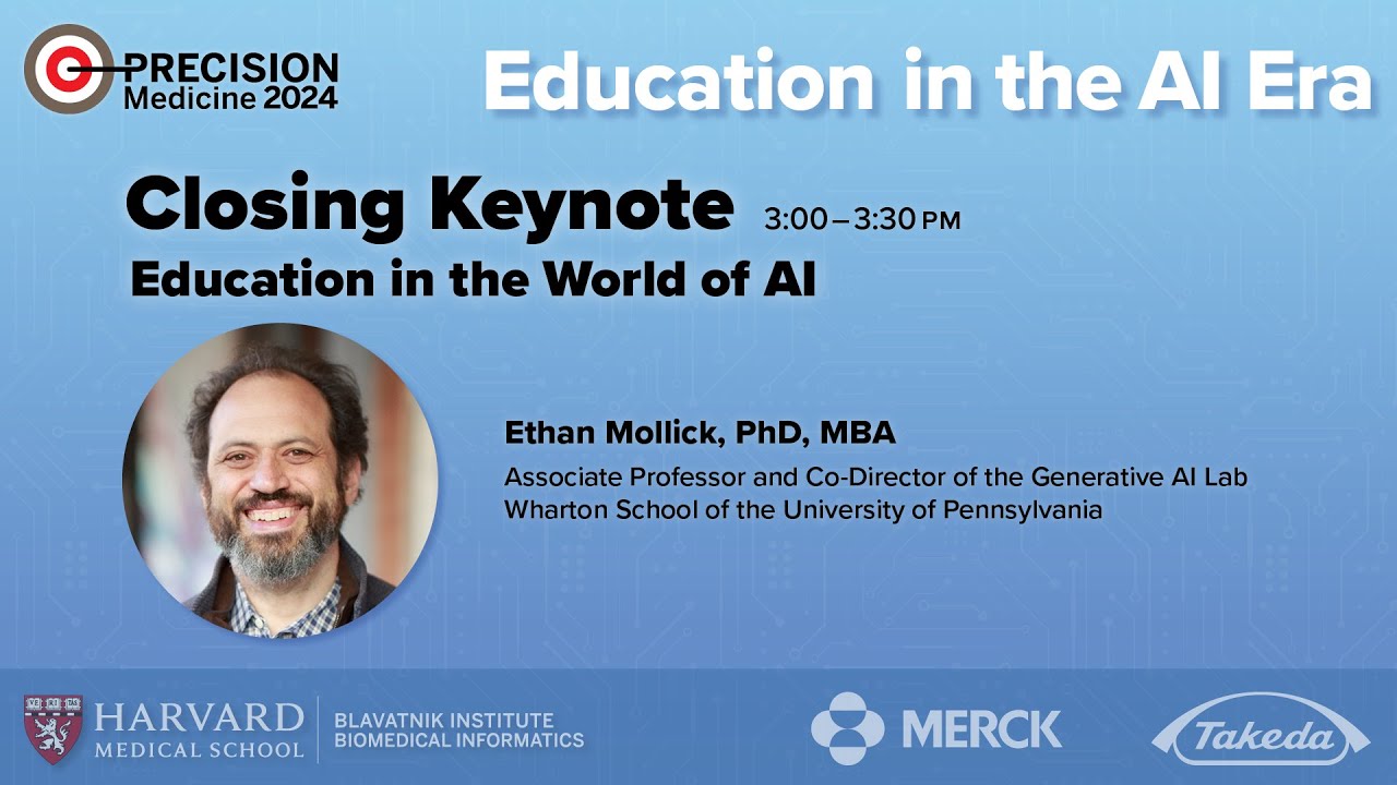 Closing Keynote: Education in the World of AI — Ethan Mollick — Precision Medicine 2024