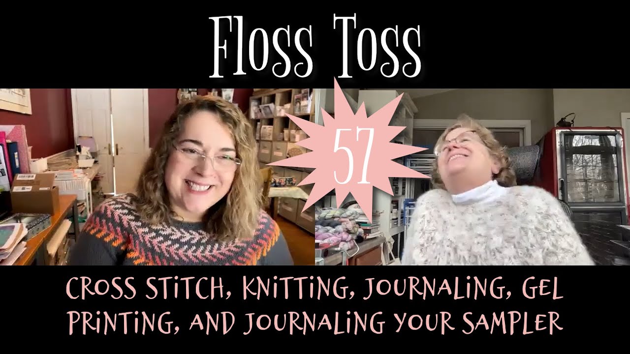 Floss Toss 57: Cross Stitch, Knitting, Journaling, Gel Printing, and Journaling your Sampler