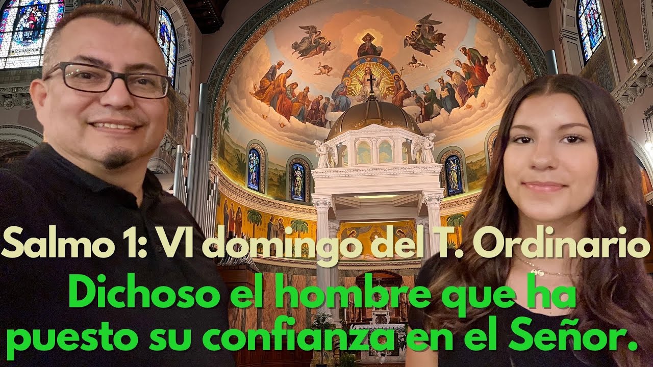 Salmo 1: Dichoso el hombre que ha puesto su confianza en el Señor. VI domingo del tiempo ordinario.