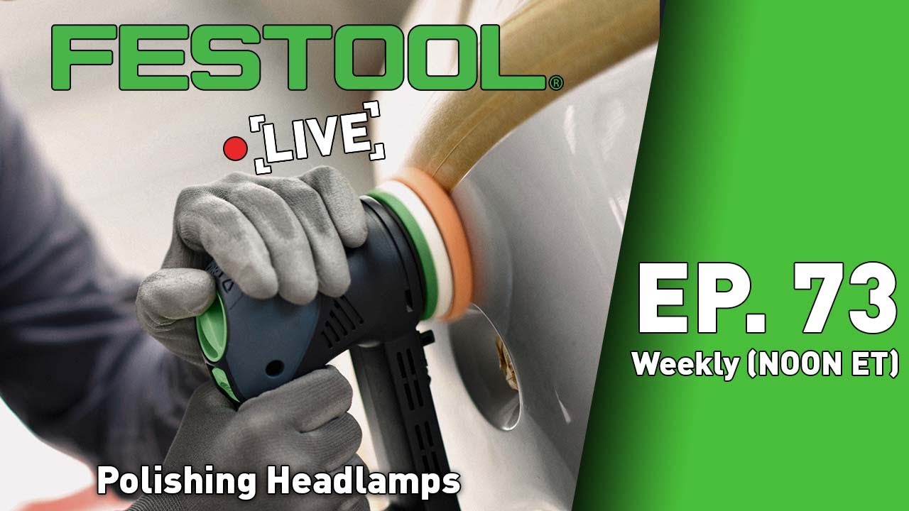 Festool Live Episode 73 - Polishing Headlamps