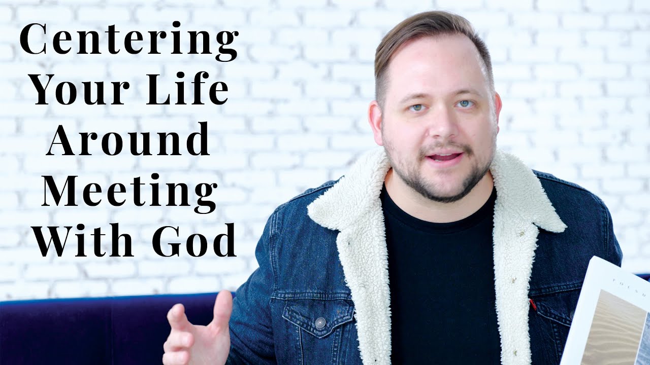 Centering Your Life Around Meeting With God // First15
