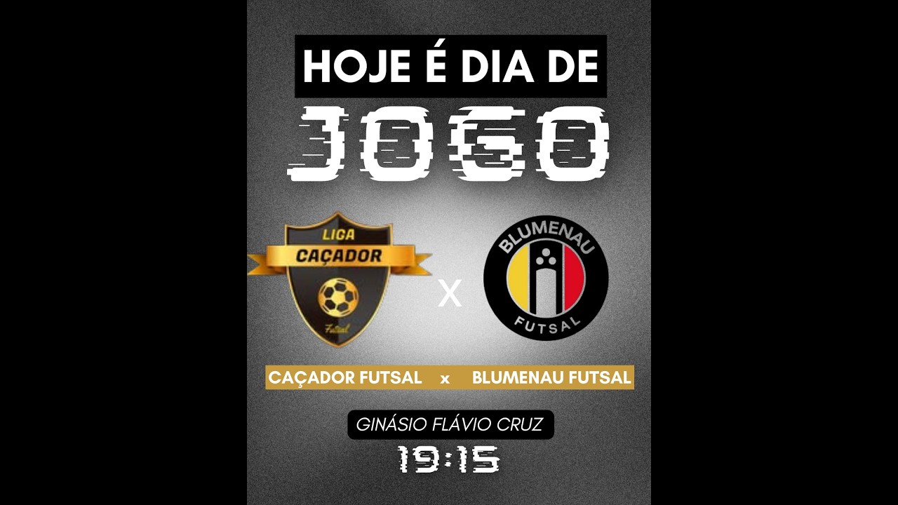 CAÇADOR FUTSAL      x       BLUMENAU FUTSAL