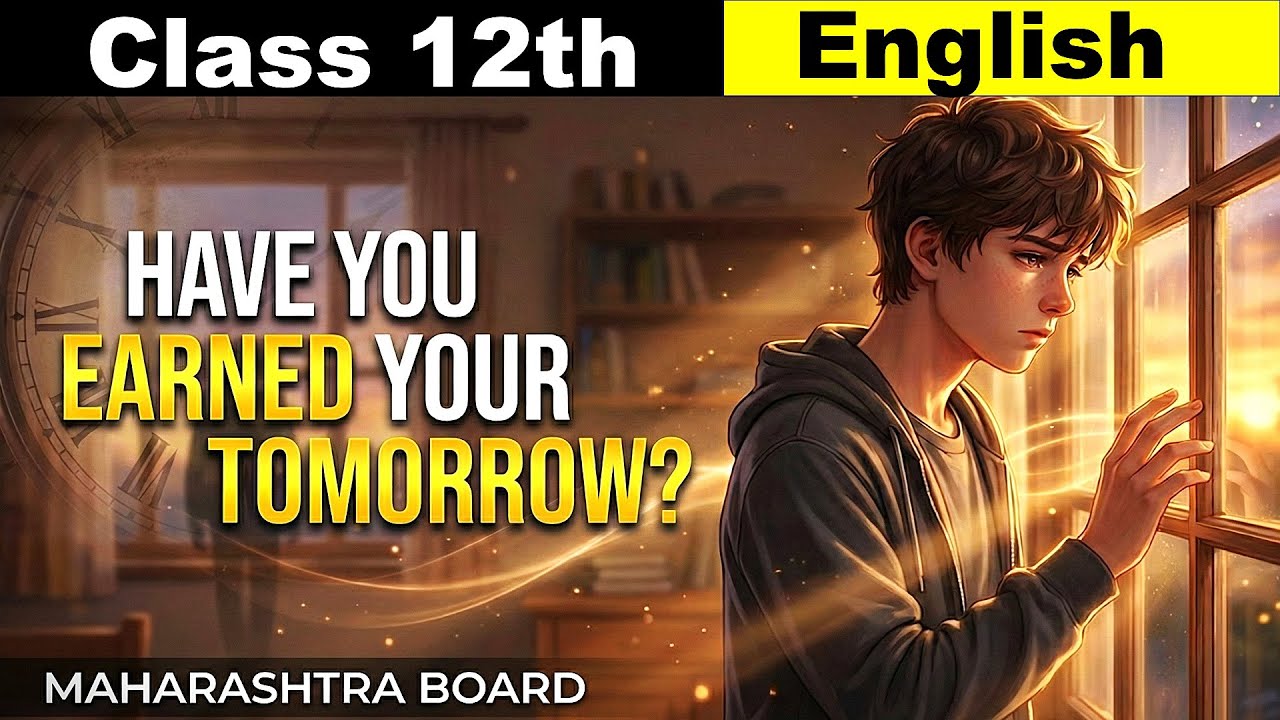 Have You Earned Your Tomorrow Class 12 | Poem Section 2.4 | Animation | Maharashtra Board |In Hindi