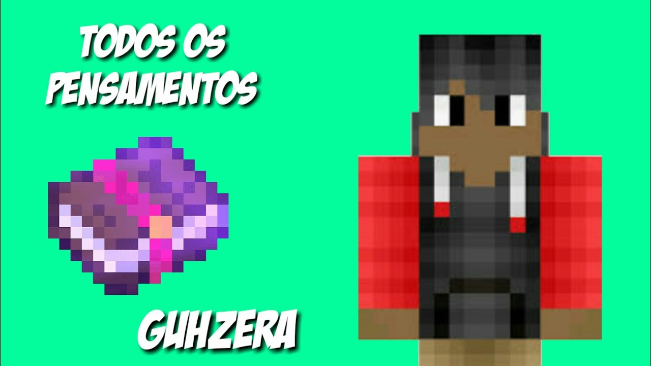 todos o pensamentos do guhzera
