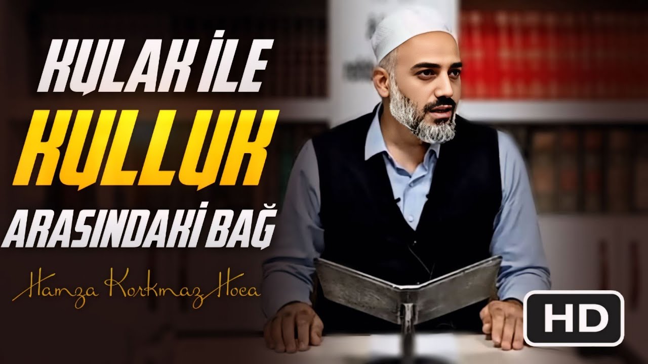 Kulak ve kulluk arasındaki bağ | Hamza Korkmaz Hoca