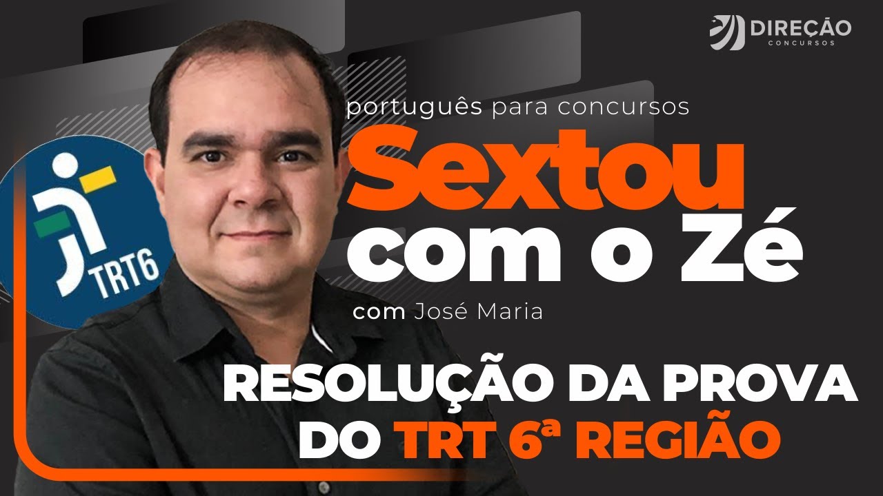 SEXTOU COM O ZÉ: RESOLUÇÃO DA ÚLTIMA PROVA DE PORTUGUÊS DO TRT 6ª REGIÃO