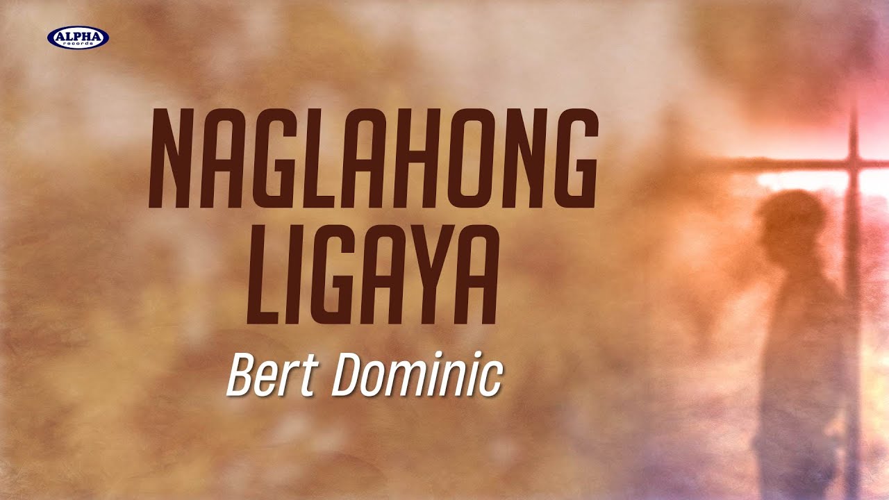 NAGLAHONG LIGAYA - Bert Dominic (Lyric Video)