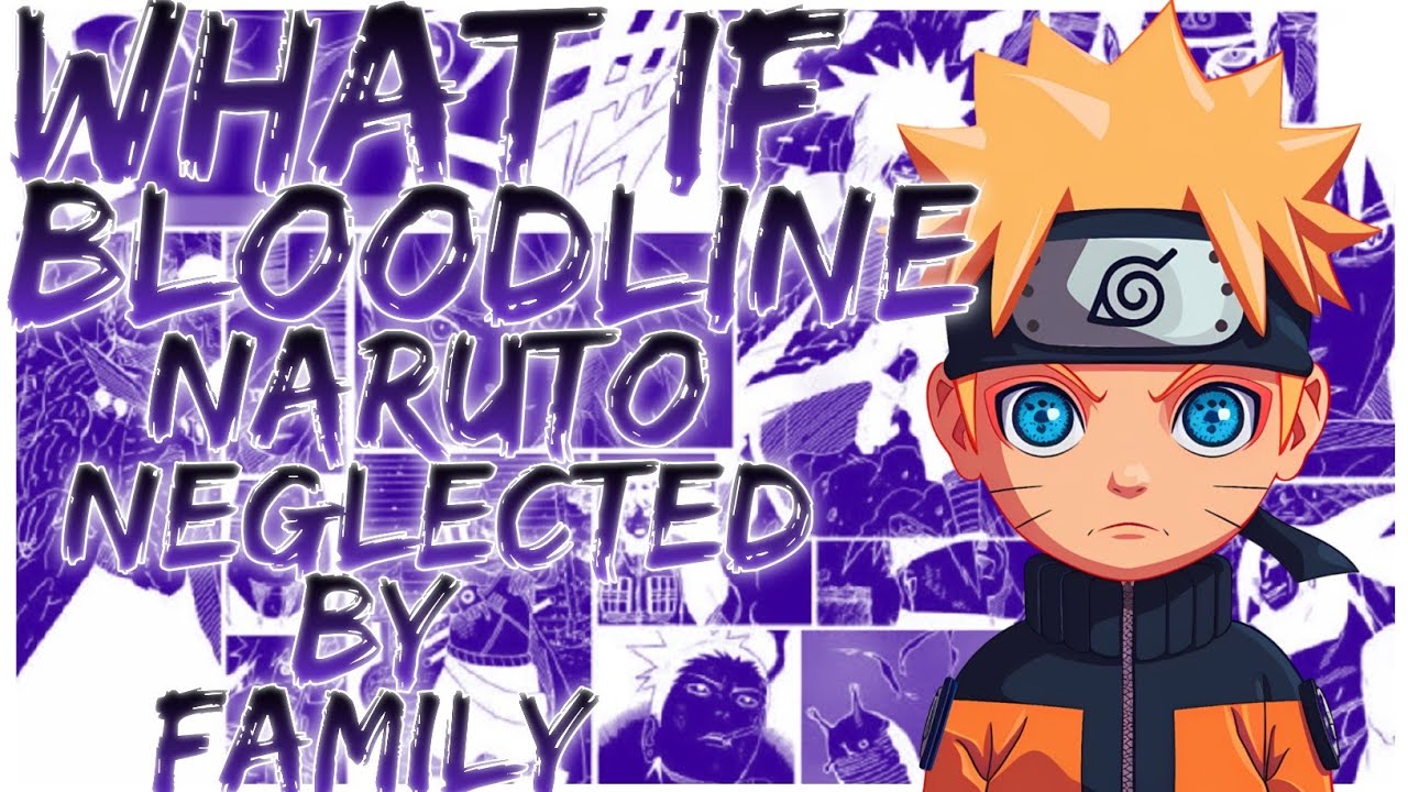 what if Bloodline Naruto neglected by family