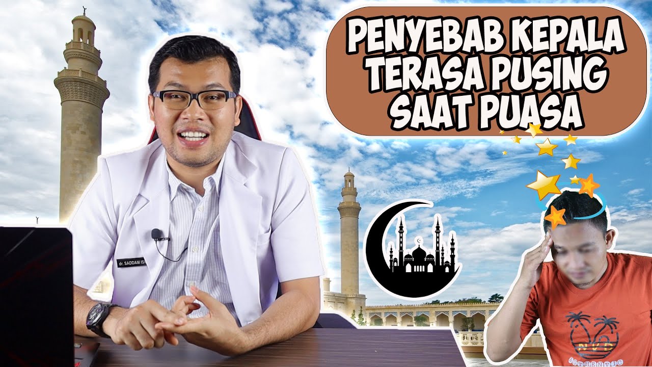 PENYEBAB KEPALA TERASA  PUSING SAAT PUASA - DOKTER SADDAM ISMAIL