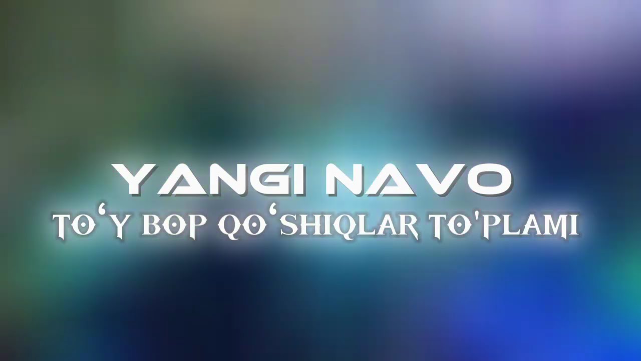 YANGI NAVO TO‘Y BOP QO‘SHIQLAR TO'PLAMI
