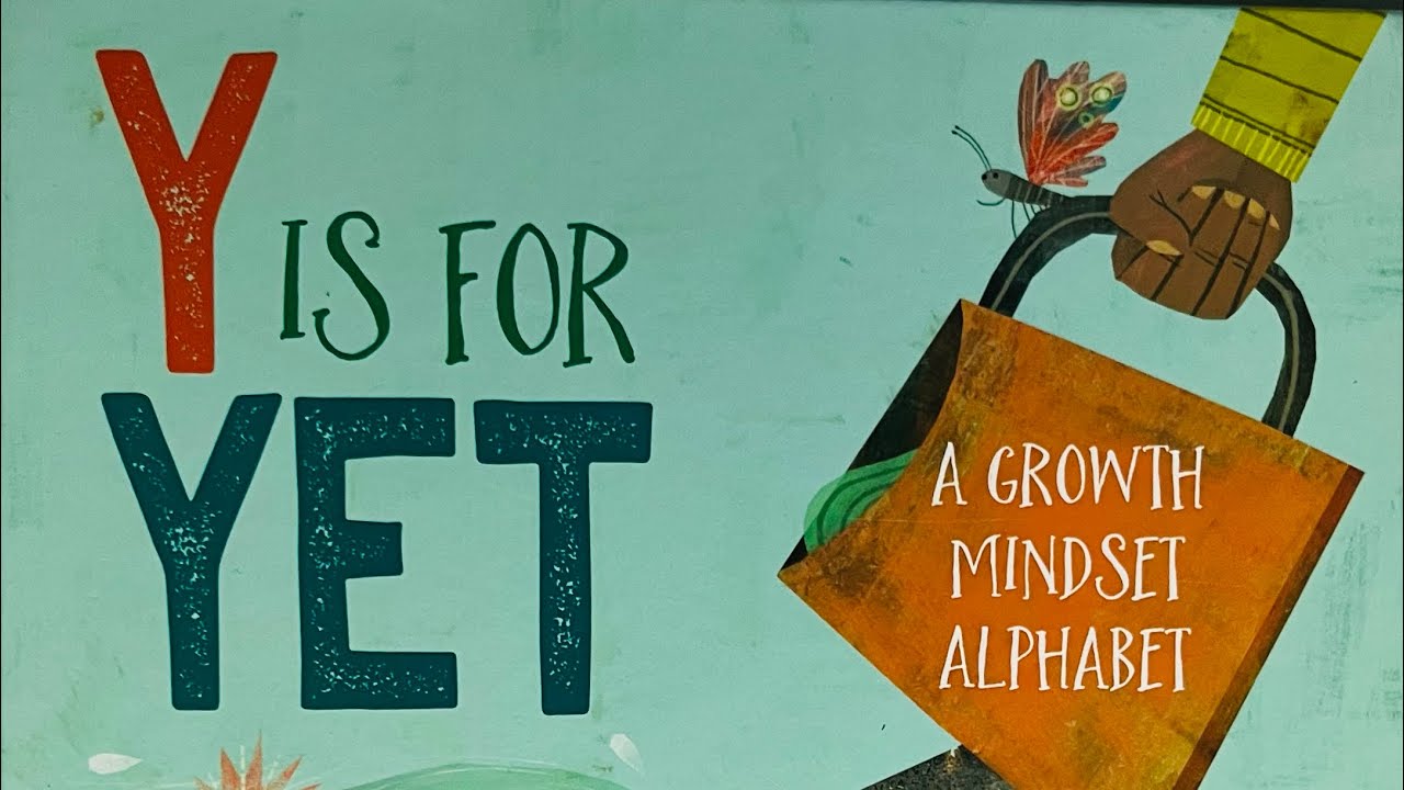 READ ALOUD with activities: “Y is for Yet: A Growth Mindset Alphabet” by Shannon Anderson