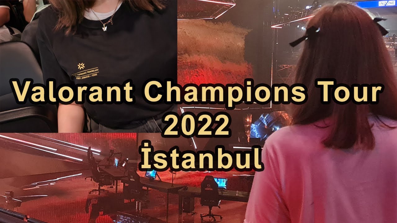 Valorant Champions Tour 2022 İstanbul Vlog