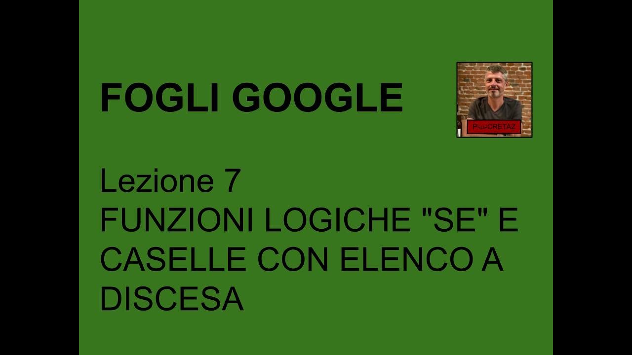 Fogli google - Lezione 7 - Funzione logiche SE e caselle con elenco a discesa
