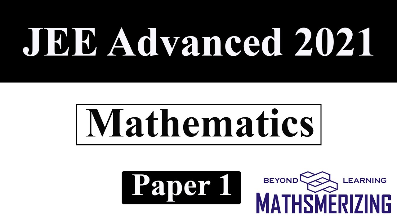 JEE Advanced 2021 | Paper 1 |  Mathematics | Complete solution | Q1-Q19 #Jeeadvanced #latest