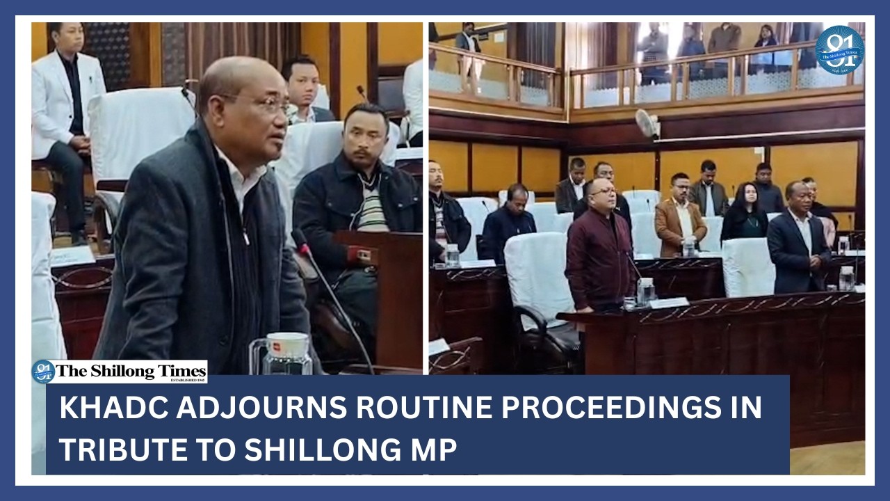 KHADC adjourns routine proceedings in tribute to Shillong MP