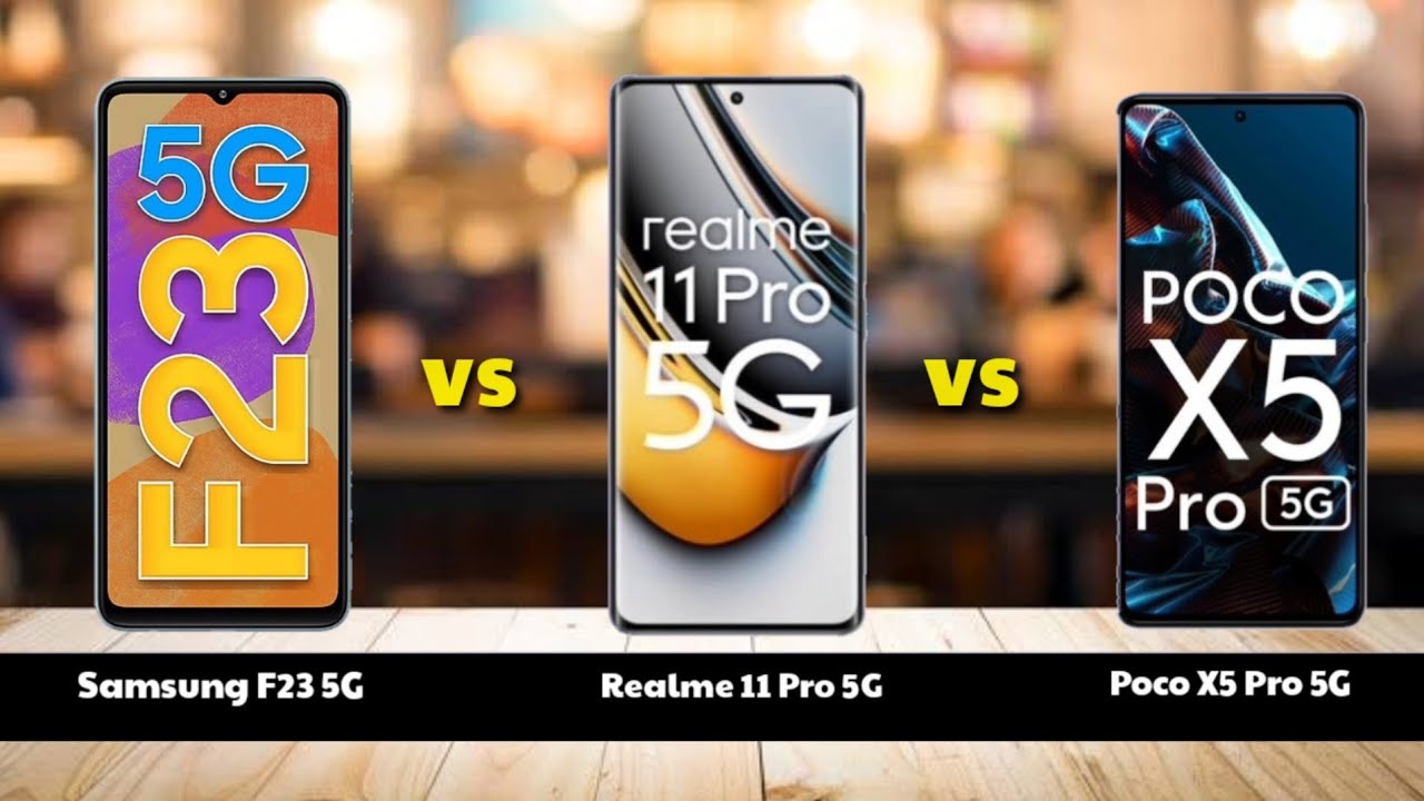 Samsung F23 5G vs Realme 11 Pro 5G vs Poco X5 Pro 5G Full Comparison