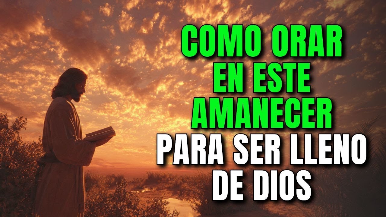 Esta Oración del Amanecer te Llena de Dios y Ordena tu Día con Paz y Poder