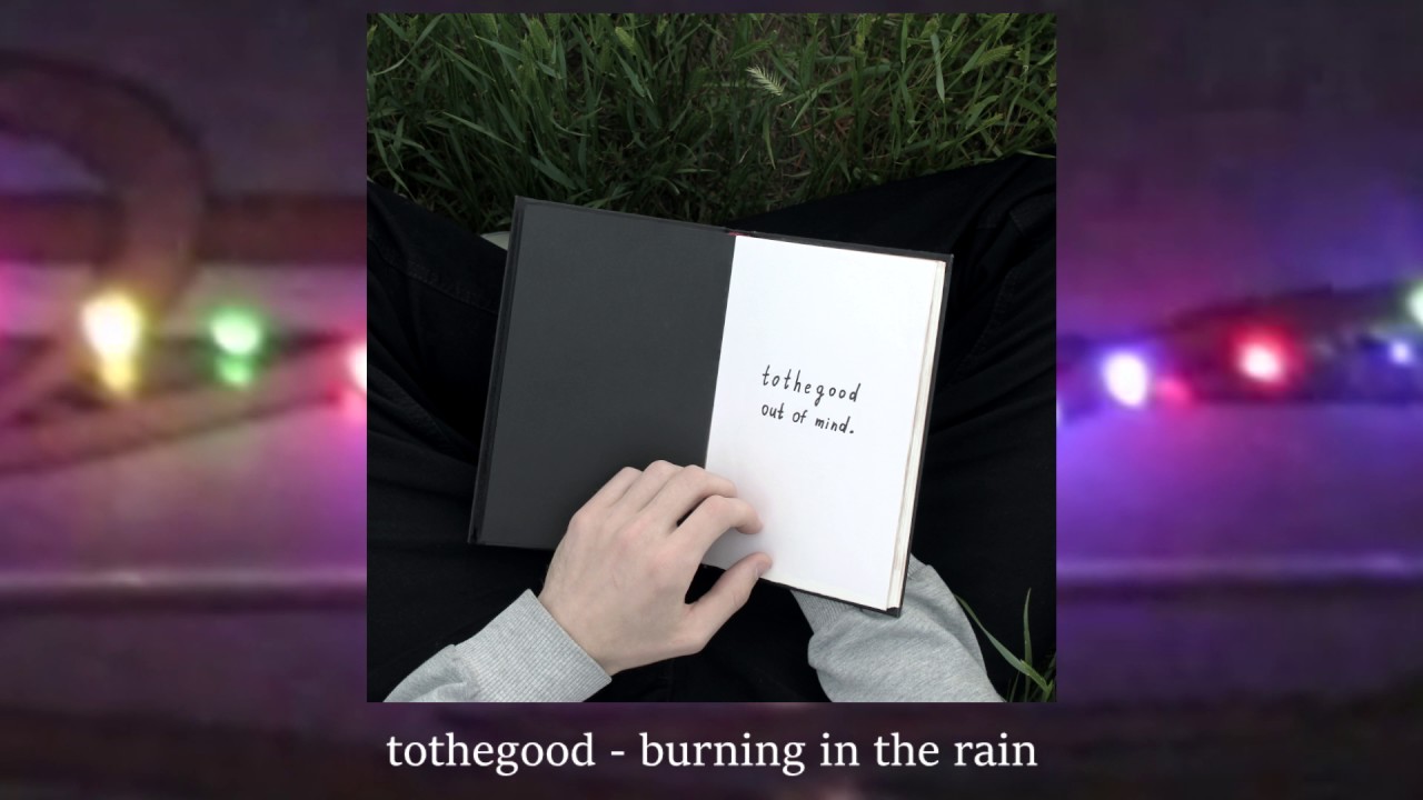 tothegood - burning in the rain