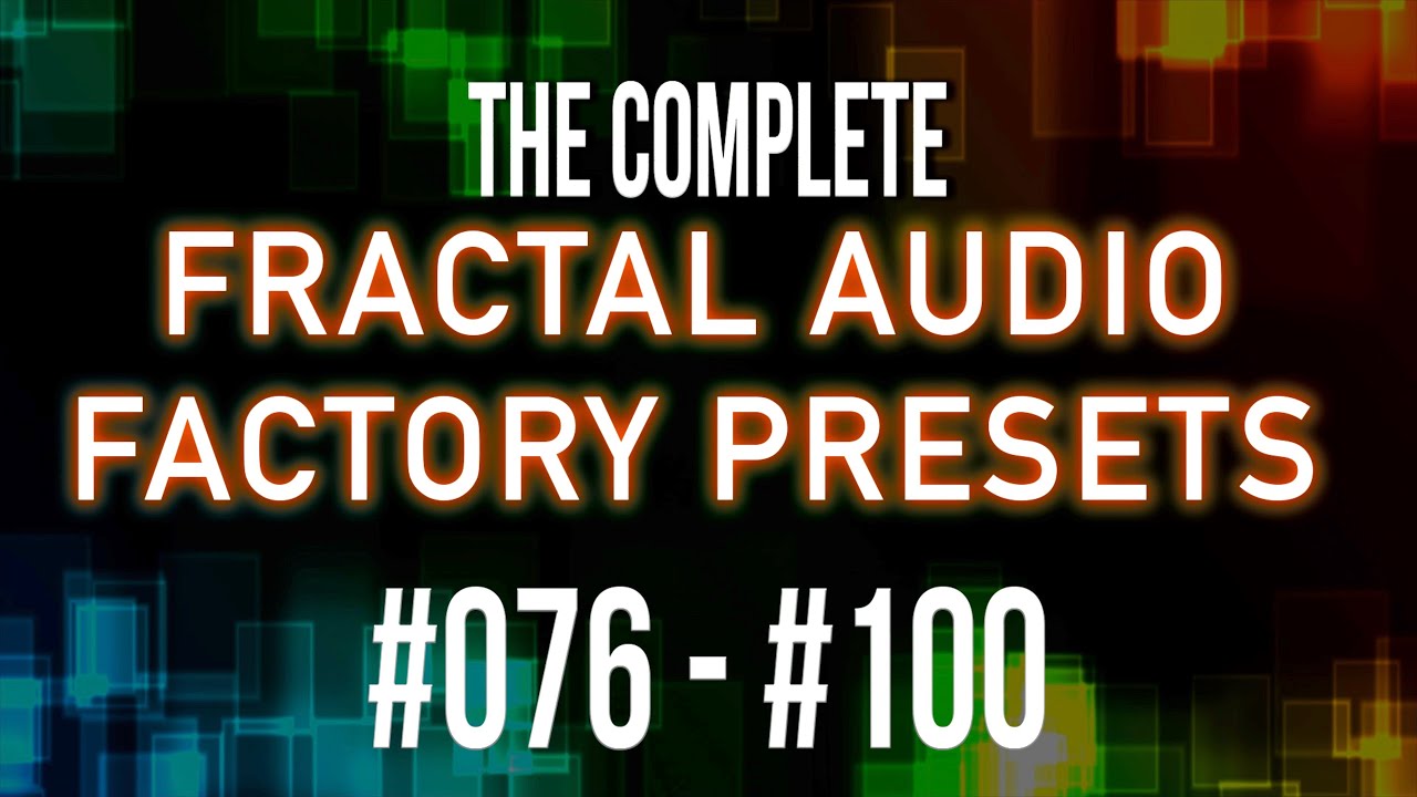 The Complete 383 Fractal Audio Factory Presets | Part 4 | #076 - #100