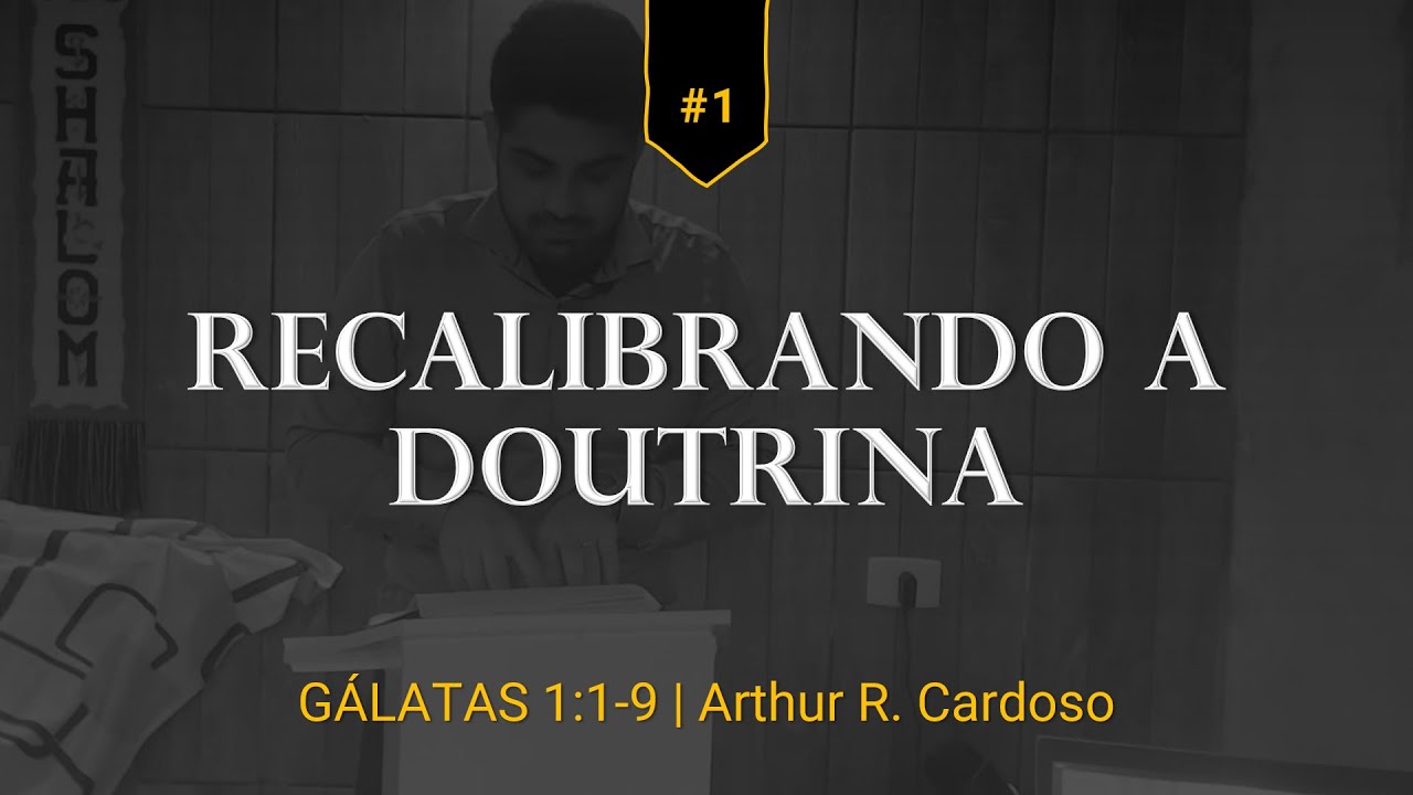 Gálatas 1:1-9 | Recalibrando a Doutrina