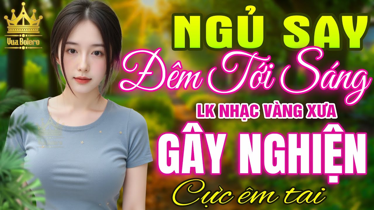LK Bolero MỚI NHẤT HAY NHẤT HIỆN NAY - Ca Nhạc Trữ Tình CỰC ÊM TAI, Nhạc Vàng Xưa TOÀN BÀI HAY
