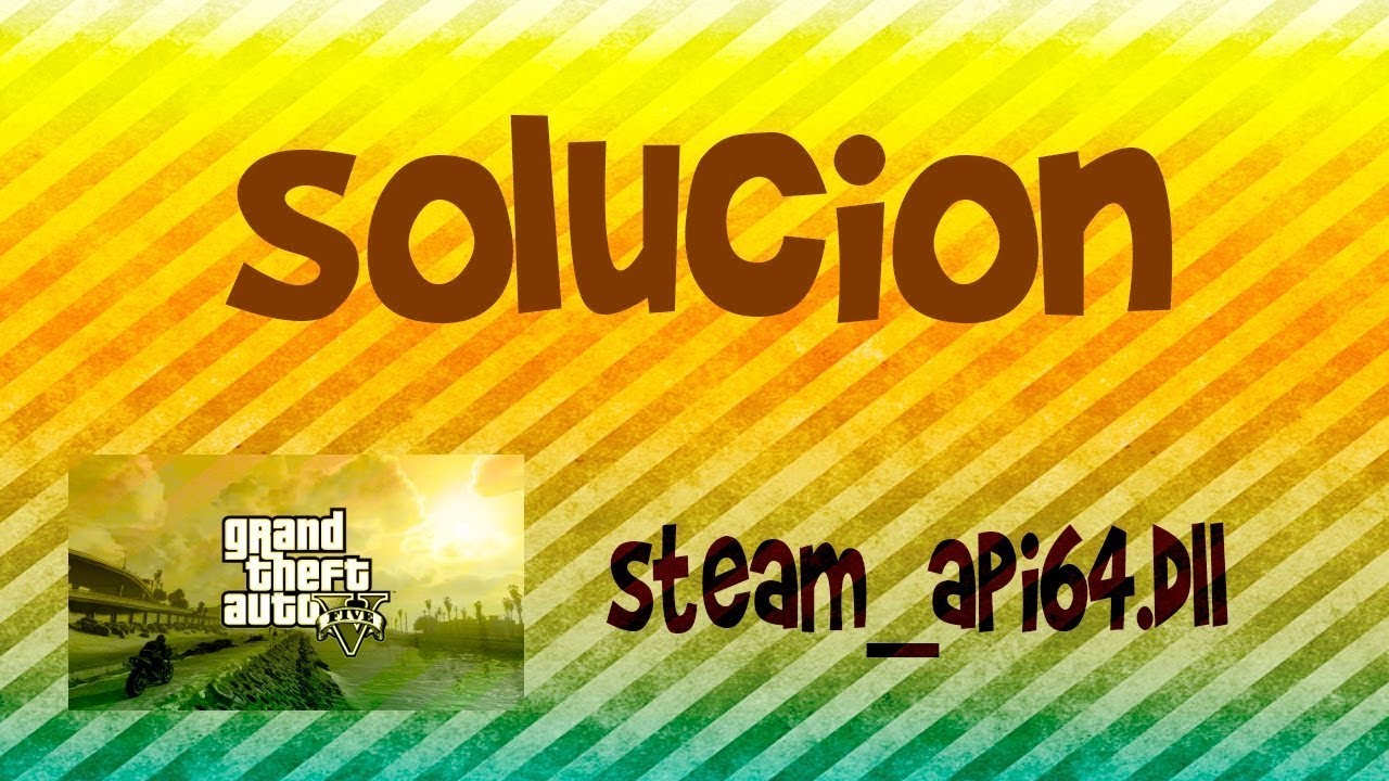 Solución definitiva al error steam api64.dll en Gta 5 (Actualizado 2018)