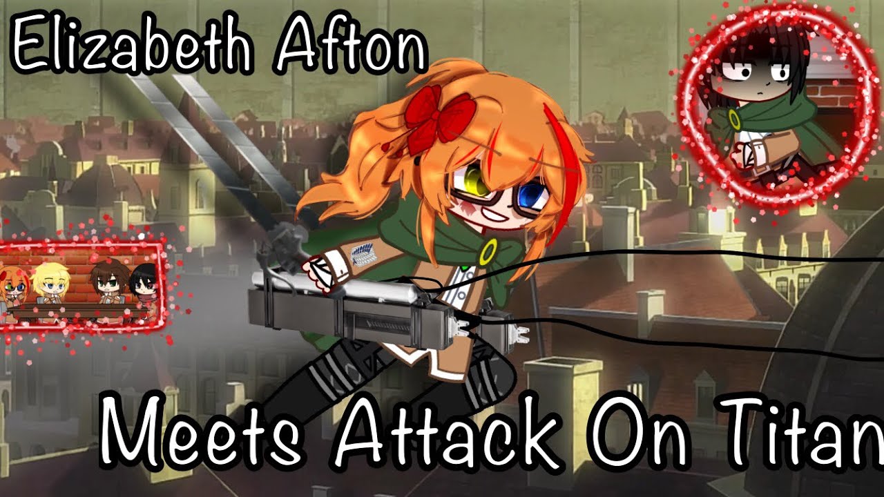 Elizabeth Afton Meets Attack On Titan[]My AU[]⚠️Blood⚠️[]Part 1/2[]