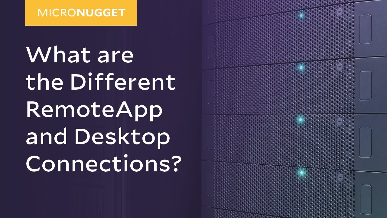 MicroNugget: What are the Different RemoteApp and Desktop Connections?