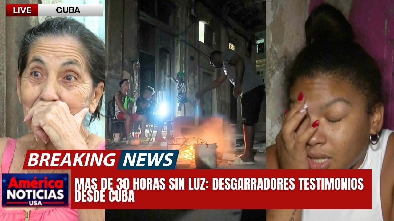 MAS DE 30 HORAS SIN LUZ: Desgarradores testimonios desde CUBA - America NOTICIAS USA