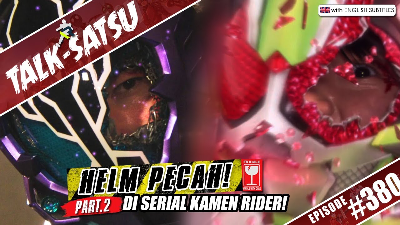TALK-SATSU #380 - HELM PECAH DI KAMEN RIDER! BROKEN HELMET IN KAMEN RIDER SERIES PART.2!