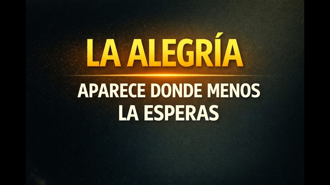 Encontrar alegría en lugares inesperados