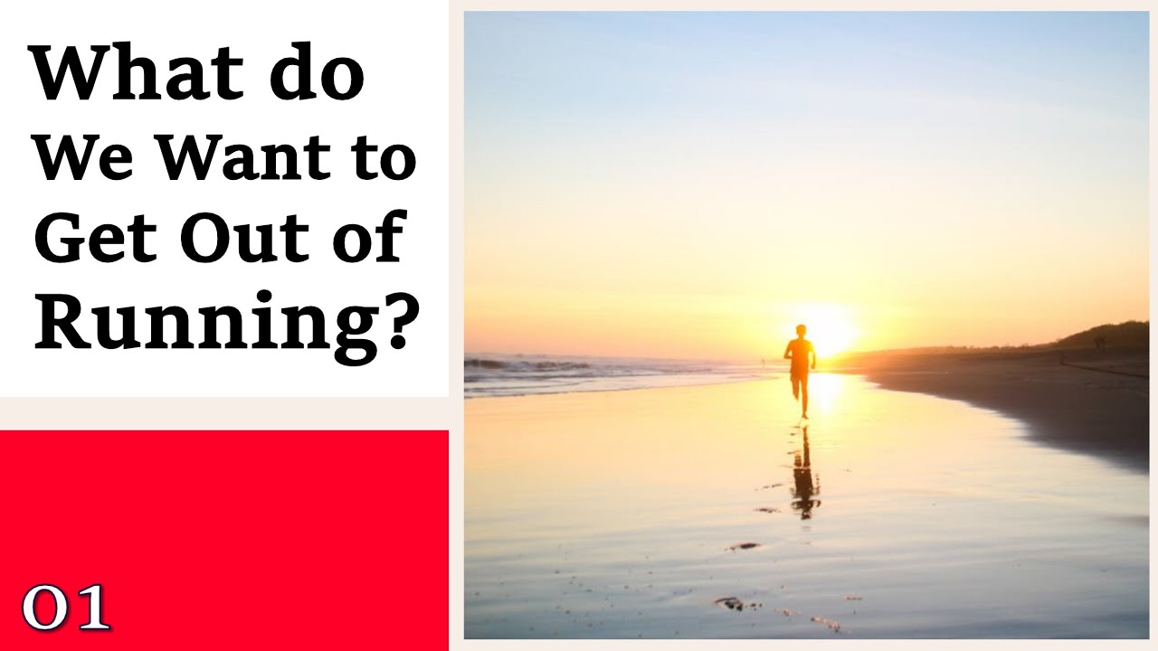 Learning to Run in a Logical Way - 01 What do We Want to Get Out of Running?