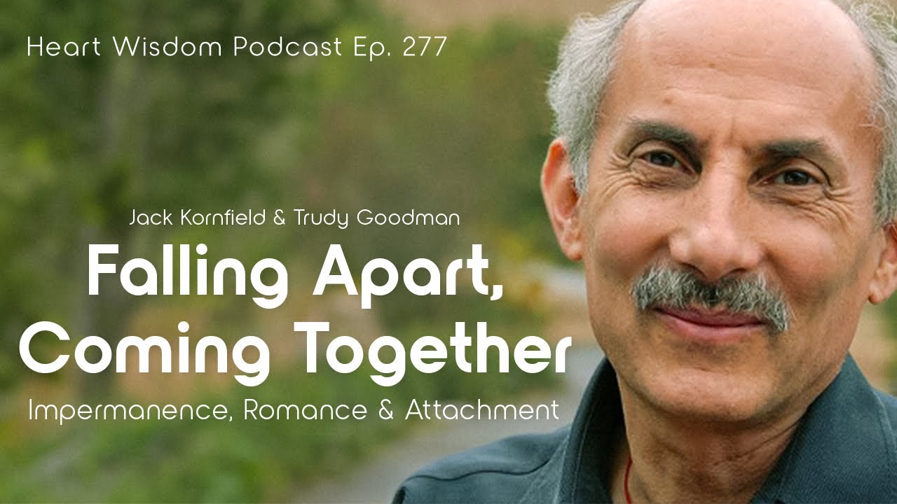 Jack Kornfield and Trudy Goodman on Impermanence, Romance, and Attachment &ndash; Heart Wisdom Ep. 277