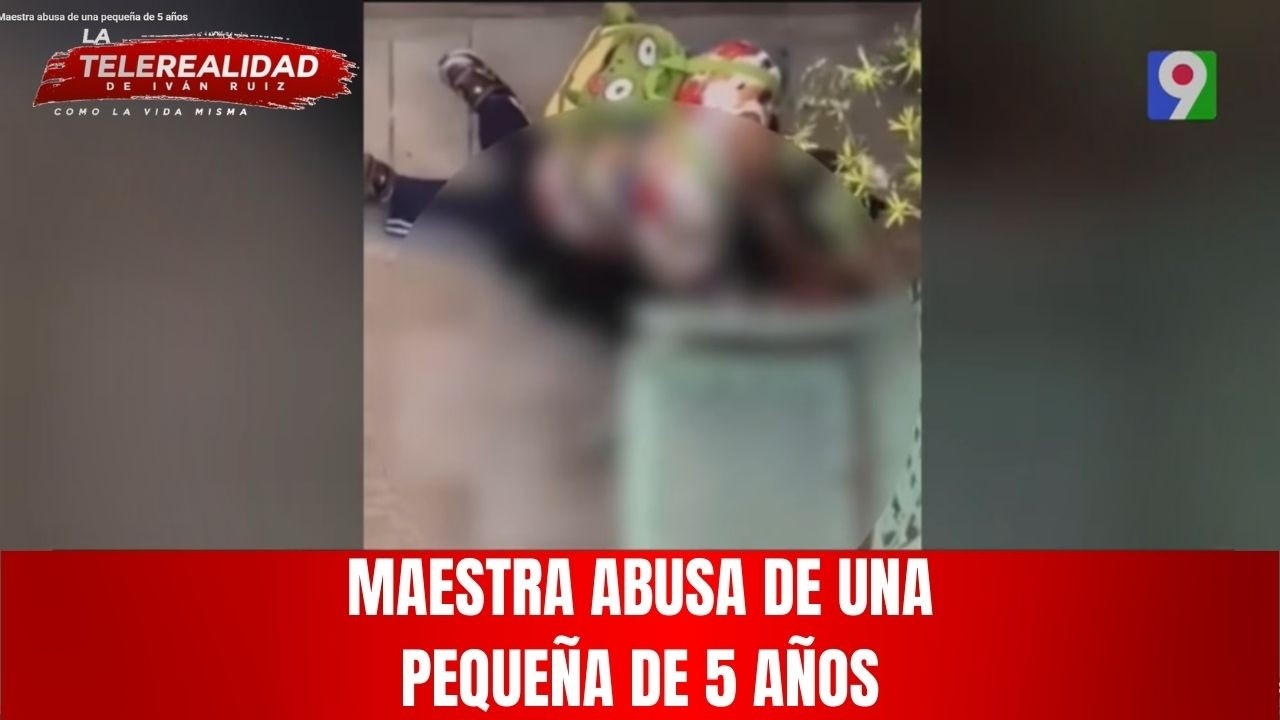 Maestra abusa de una pequeña de 5 años