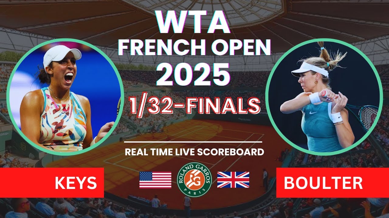 Madison Keys vs Katie Boulter Live Scores: WTA French Open 2025 1/32-Finals