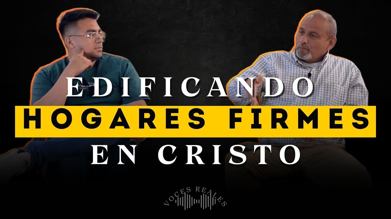 Edificando Hogares Firmes En Cristo | Voces Reales #4 - Pr. Nicolas Sanchez